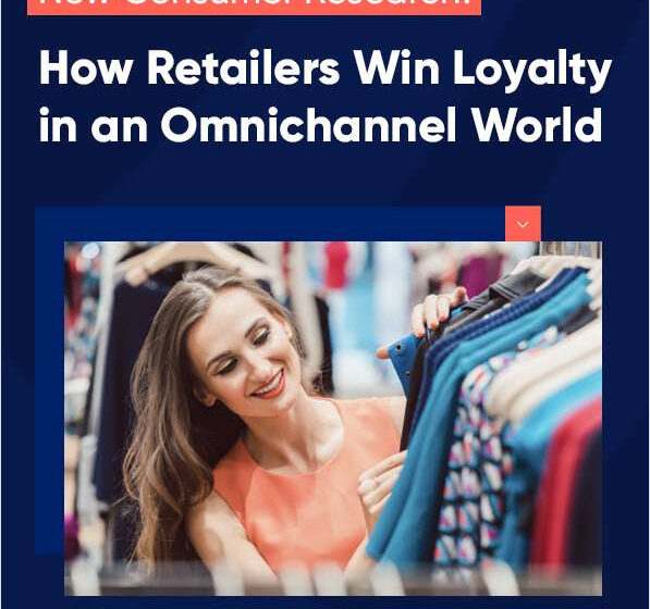  Consumer Research: How Retailers Win Customer Loyalty in an Omnichannel World