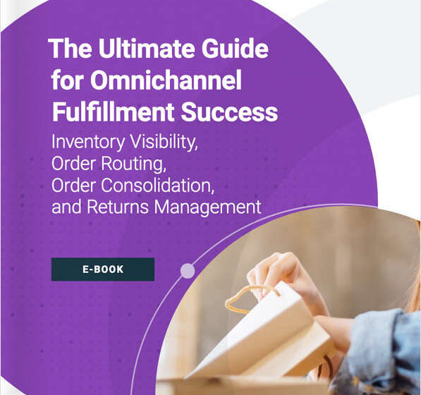  The Ultimate Guide for Omnichannel Fulfillment Success