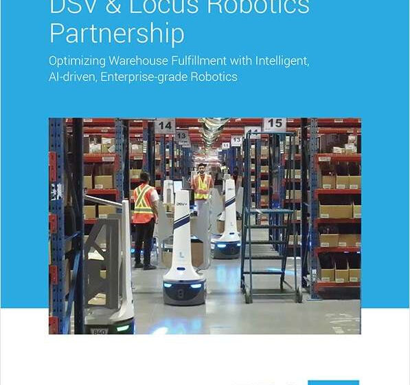  Case Study: DSV & Locus Robotics Partnership — Optimizing Warehouse Fulfillment with Intelligent, AI-driven, Enterprise-grade Robotics